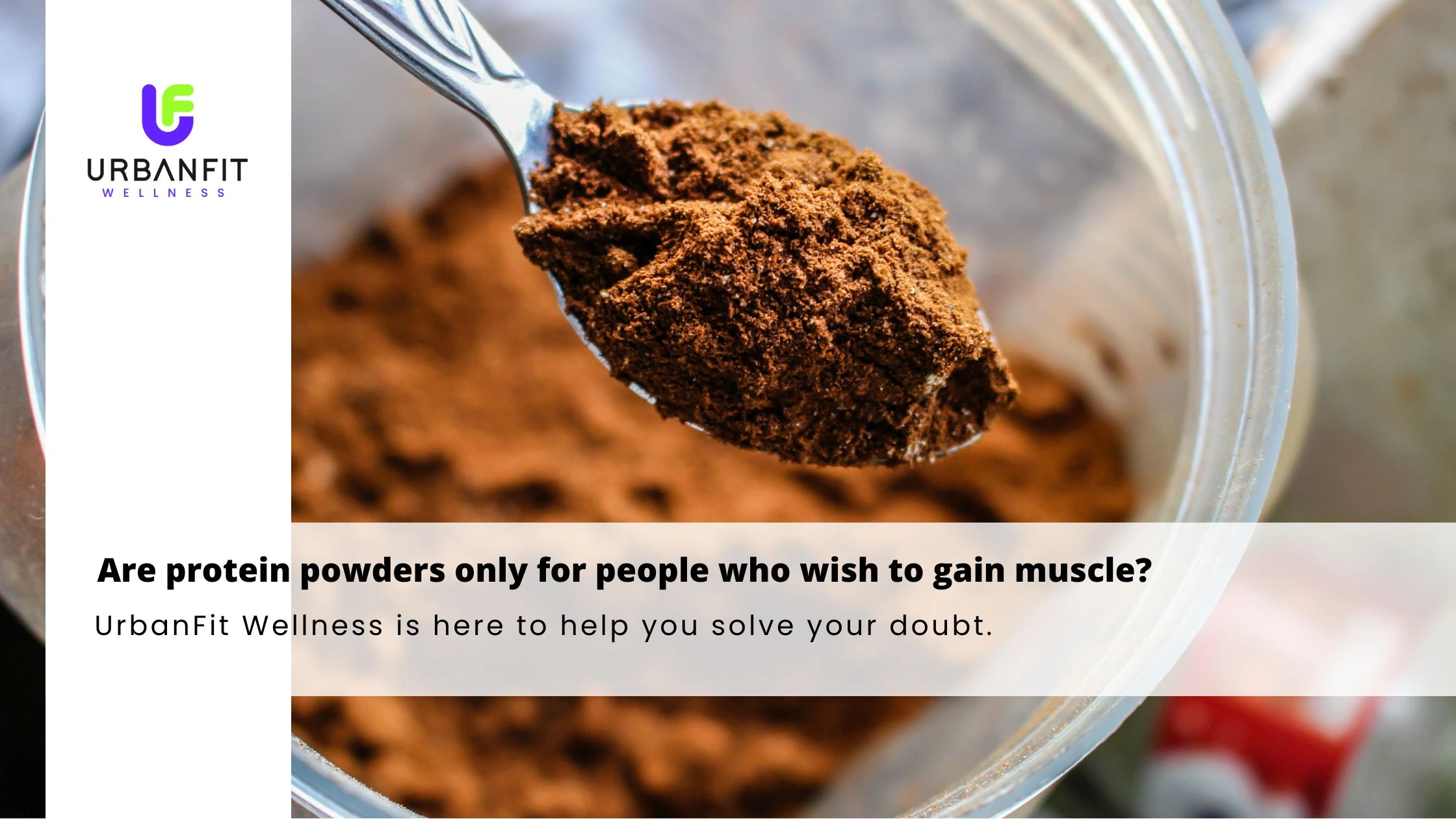 Are protein powders only for people who wish to gain muscle?